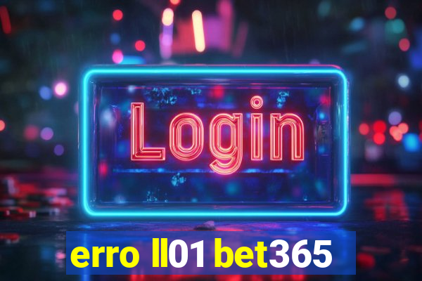 erro ll01 bet365